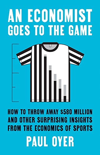 An Economist Goes to the Game: How to Throw Away $580 Million and Other Surprising Insights from the Economics of Sports post thumbnail image