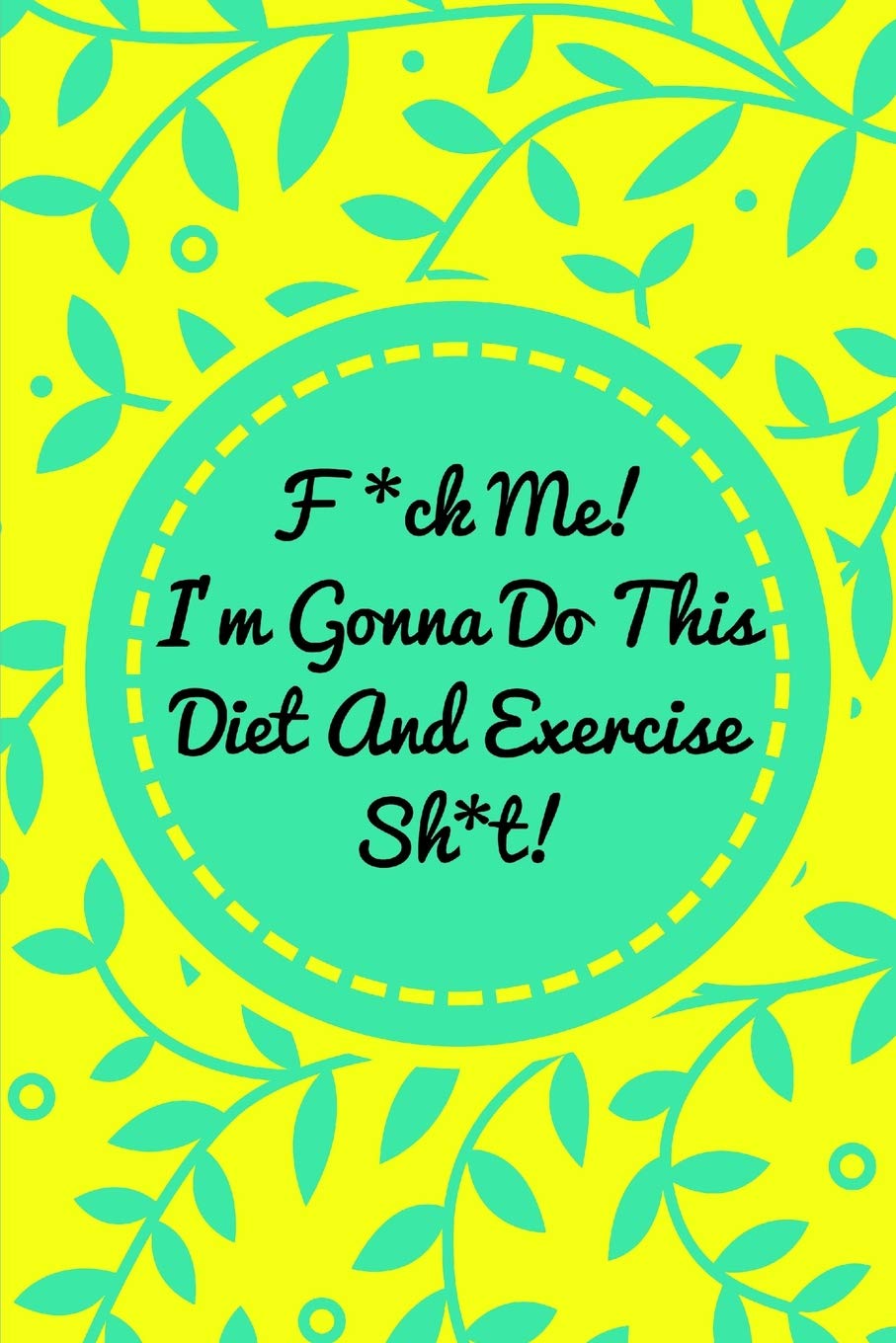 F*ck Me! I’m Gonna Do This Diet and Exercise Sh*t!: Funny Daily Food Diary, Diet Planner and Fitness Journal For Some Real F*cking Weight Loss! (Tough Love To Inspire Bad Ass B*itches!) post thumbnail image