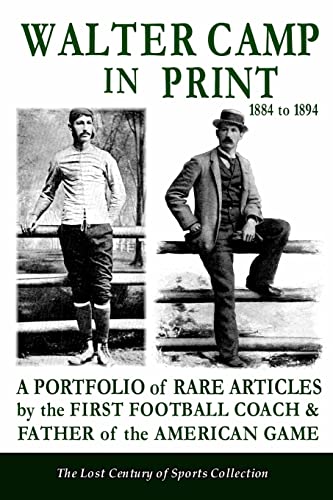 Walter Camp in Print: A Portfolio of Rare Articles by the First Football Coach & Father of the American Game (The Lost Century of Sports Collection) post thumbnail image