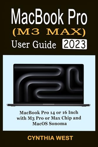 MACBOOK PRO (M3 MAX) USER GUIDE: The Complete Step-By-Step Guide to Set Up and Master the New Apple 14″ or 16″ MacBook Pro with M3 Pro or M3 Max Chip for macOS Sonoma post thumbnail image