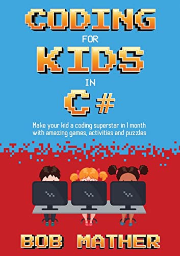 Coding for Kids in C#: Make Your Kid a Coding Superstar in 1 Month with Coding Games, Activities and Puzzles (Coding for Absolute Beginners) post thumbnail image