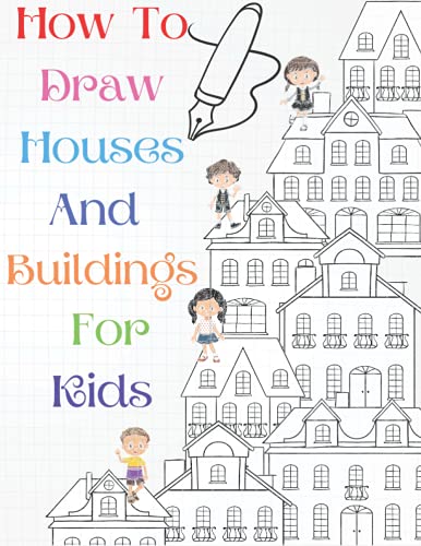 How To Draw Houses And Buildings For Kids: A Simple Step-by-Step Guide to Drawing Houses and Buildings for Kids of All Ages, Easy and Fun! – The Future Architect’s Book (Architecture for Kids) post thumbnail image