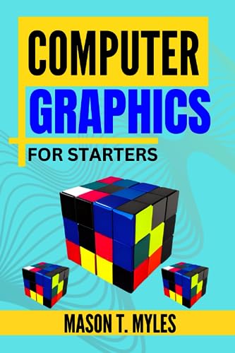 COMPUTER GRAPHICS FOR STARTERS: Ultimate Guide to Graphics Programming, Digital Art Techniques, 3D Modeling, Animation Software, Visual Effects, Rendering Technology, and Interactive Design post thumbnail image