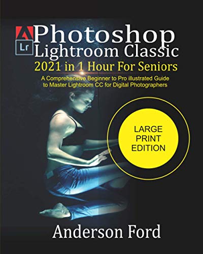 Photoshop Lightroom Classic 2021 In 1 Hour For Seniors: A Comprehensive Beginner to Pro illustrated Guide to Master Lightroom CC For Digital Photographers post thumbnail image