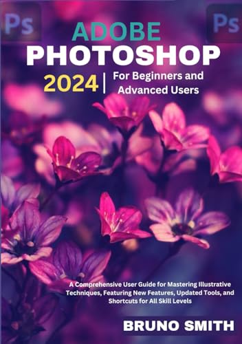 ADOBE PHOTOSHOP 2024 For beginners and Advanced Users: A Comprehensive User Guide for Mastering Illustrative Techniques, Featuring New Features, Updated Tools, and Shortcuts for All Skill Levels post thumbnail image