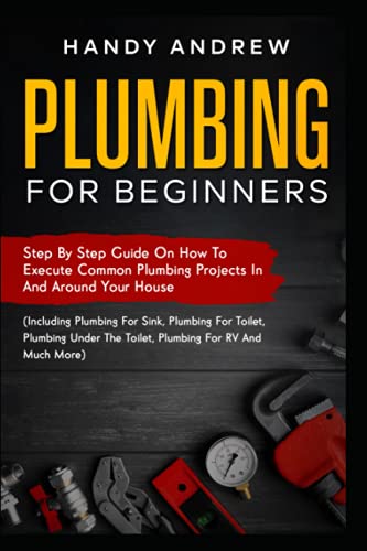 Plumbing For Beginners: Step-By-Step Guide to Execute Plumbing Projects In and Around Your House (Including Plumbing For Sink, Under The Toilet, Plumbing For RV, and Much More) post thumbnail image