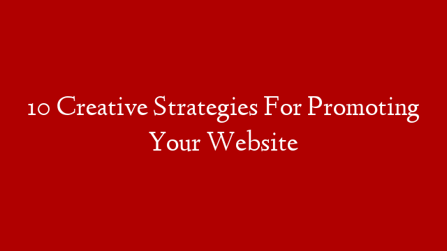 10 Creative Strategies For Promoting Your Website post thumbnail image