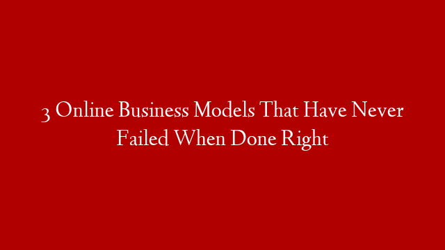 3 Online Business Models That Have Never Failed When Done Right post thumbnail image