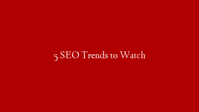 5 SEO Trends to Watch post thumbnail image