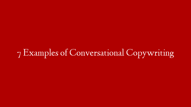 7 Examples of Conversational Copywriting post thumbnail image