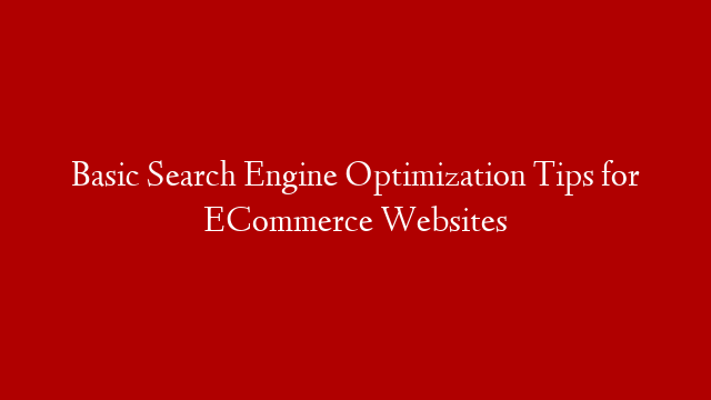 Basic Search Engine Optimization Tips for ECommerce Websites