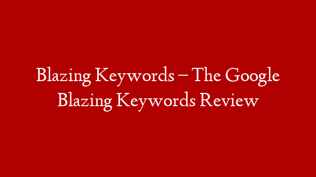 Blazing Keywords – The Google Blazing Keywords Review post thumbnail image