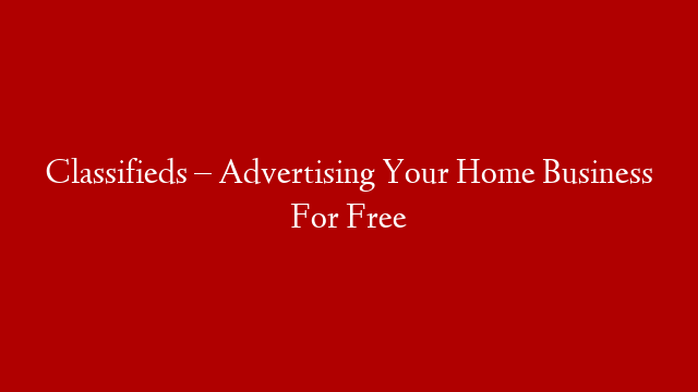 Classifieds – Advertising Your Home Business For Free post thumbnail image