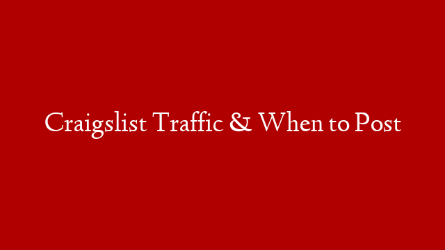 Craigslist Traffic & When to Post