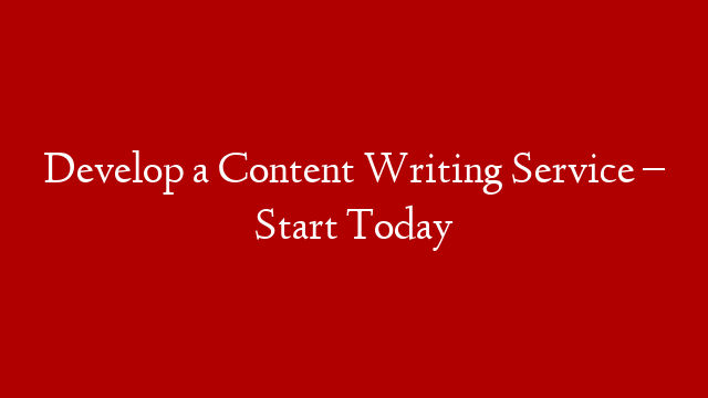 Develop a Content Writing Service – Start Today post thumbnail image