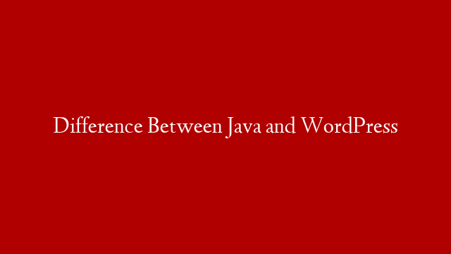 Difference Between Java and WordPress