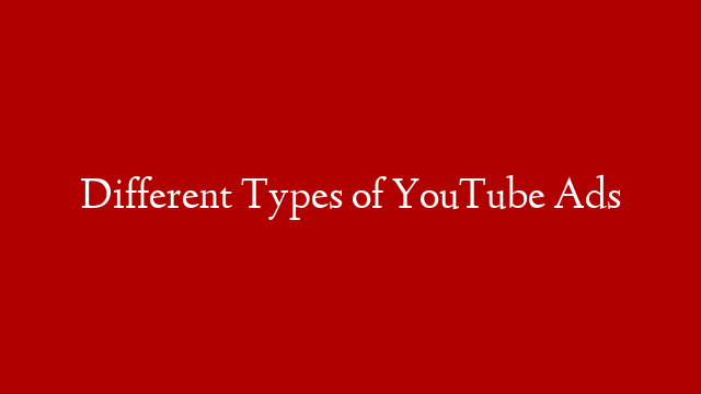 Different Types of YouTube Ads