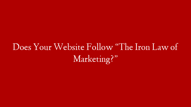 Does Your Website Follow “The Iron Law of Marketing?” post thumbnail image