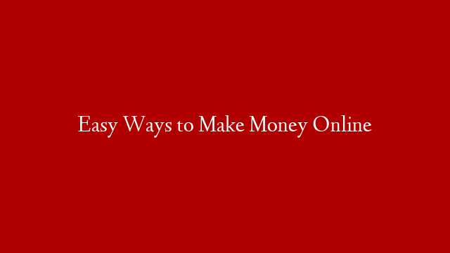 Easy Ways to Make Money Online post thumbnail image