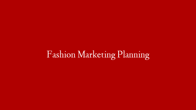 Fashion Marketing Planning