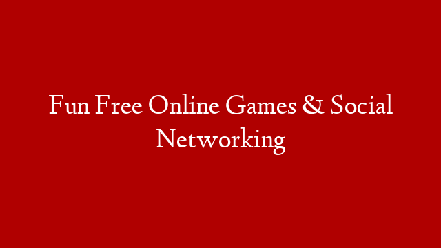 Fun Free Online Games & Social Networking post thumbnail image