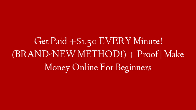 Get Paid +$1.50 EVERY Minute! (BRAND-NEW METHOD!) + Proof | Make Money Online For Beginners