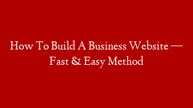 How To Build A Business Website — Fast & Easy Method post thumbnail image