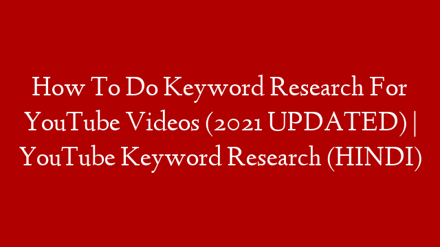 How To Do Keyword Research For YouTube Videos (2021 UPDATED) | YouTube Keyword Research (HINDI)