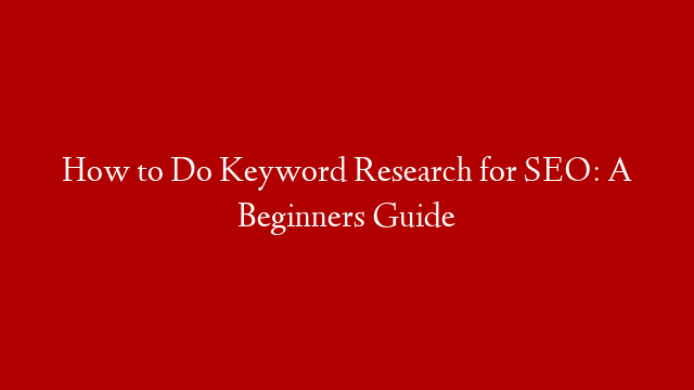 How To Do Keyword Research For Seo A Beginners Guide Make Money Online 3026