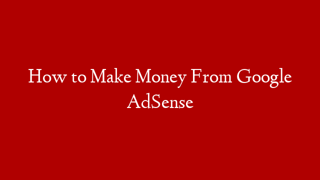 How to Make Money From Google AdSense post thumbnail image