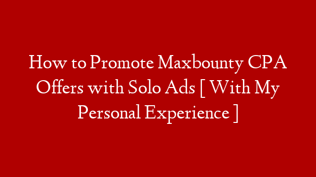 How to Promote Maxbounty CPA Offers with Solo Ads [ With My Personal Experience ] post thumbnail image