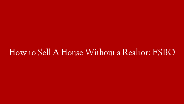 How to Sell A House Without a Realtor: FSBO post thumbnail image