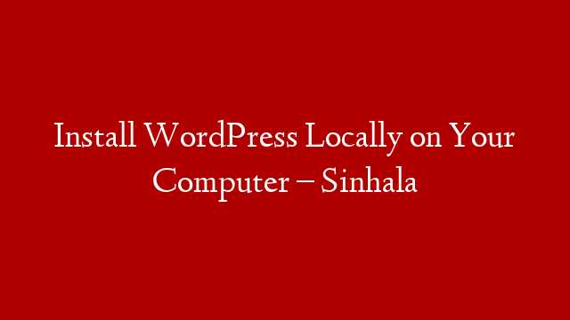 Install WordPress Locally on Your Computer – Sinhala