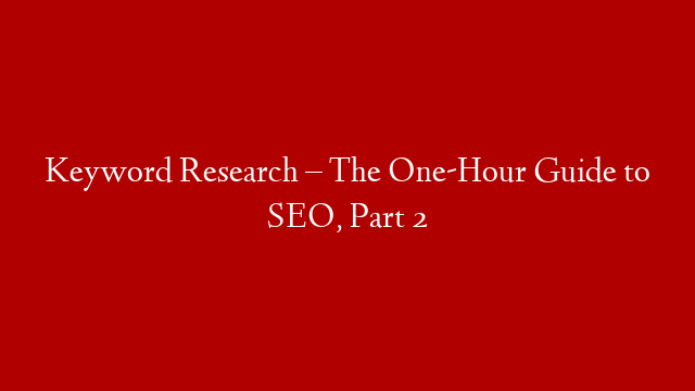 Keyword Research – The One-Hour Guide to SEO, Part 2 post thumbnail image