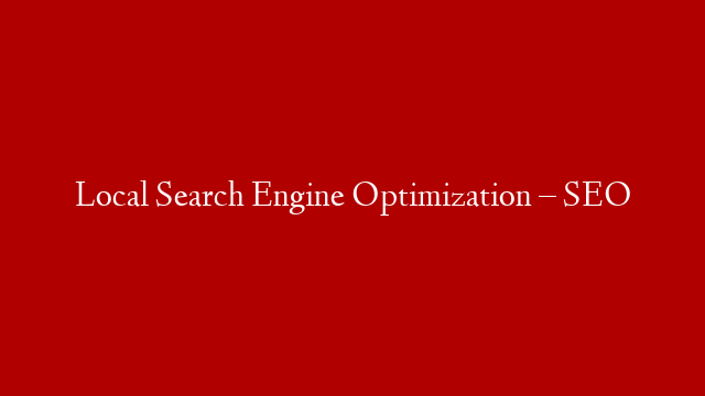 Local Search Engine Optimization – SEO