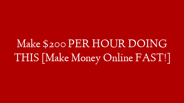 Make $200 PER HOUR DOING THIS [Make Money Online FAST!]