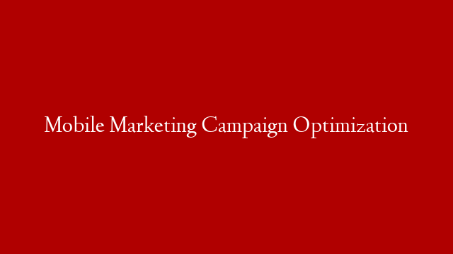 Mobile Marketing Campaign Optimization post thumbnail image