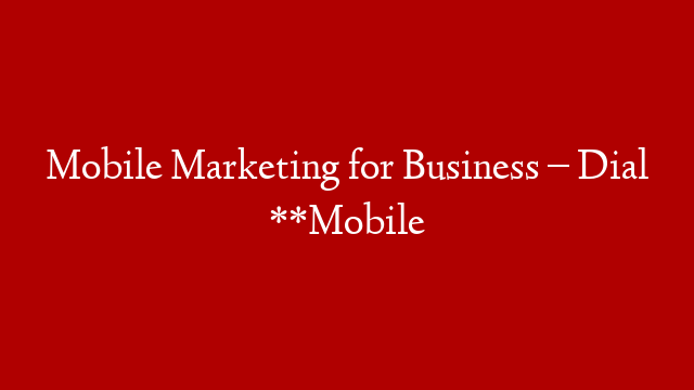 Mobile Marketing for Business – Dial **Mobile