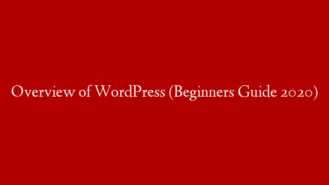 Overview of WordPress (Beginners Guide 2020) post thumbnail image