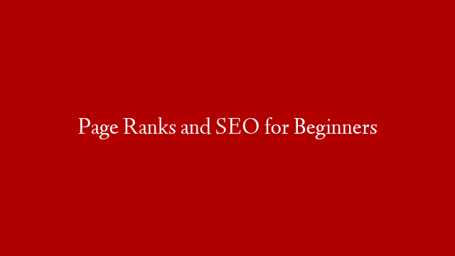 Page Ranks and SEO for Beginners