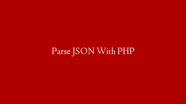 Parse JSON With PHP