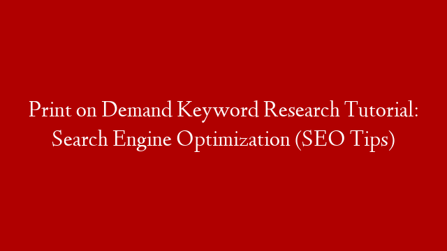 Print on Demand Keyword Research Tutorial: Search Engine Optimization (SEO Tips) post thumbnail image