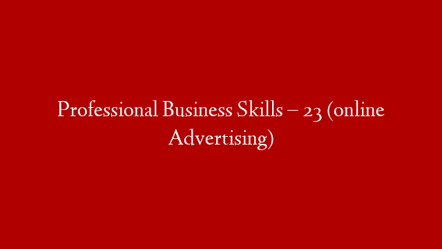 Professional Business Skills – 23 (online Advertising)