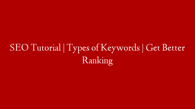 SEO Tutorial | Types of Keywords  | Get Better Ranking post thumbnail image