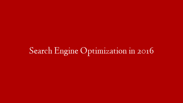 Search Engine Optimization in 2016