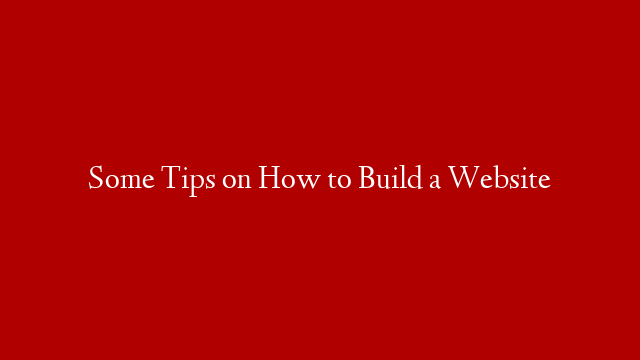 Some Tips on How to Build a Website post thumbnail image