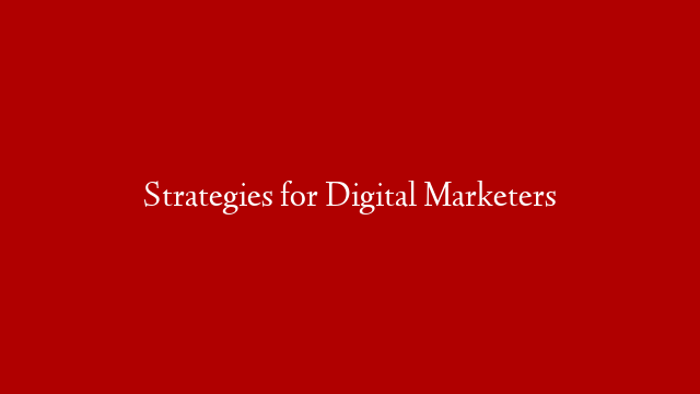 Strategies for Digital Marketers