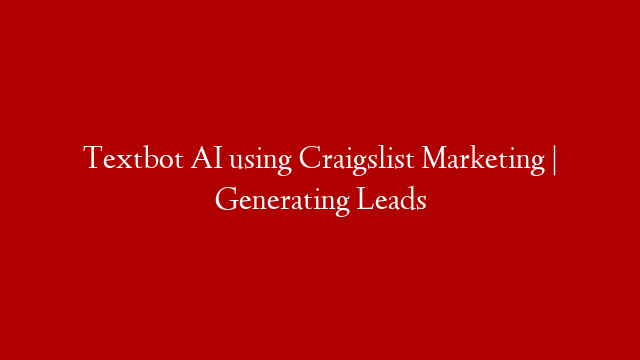 Textbot AI using Craigslist Marketing | Generating Leads post thumbnail image