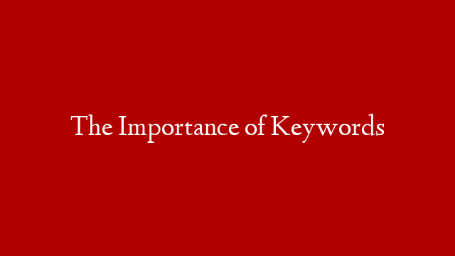 The Importance of Keywords