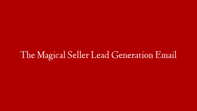 The Magical Seller Lead Generation Email